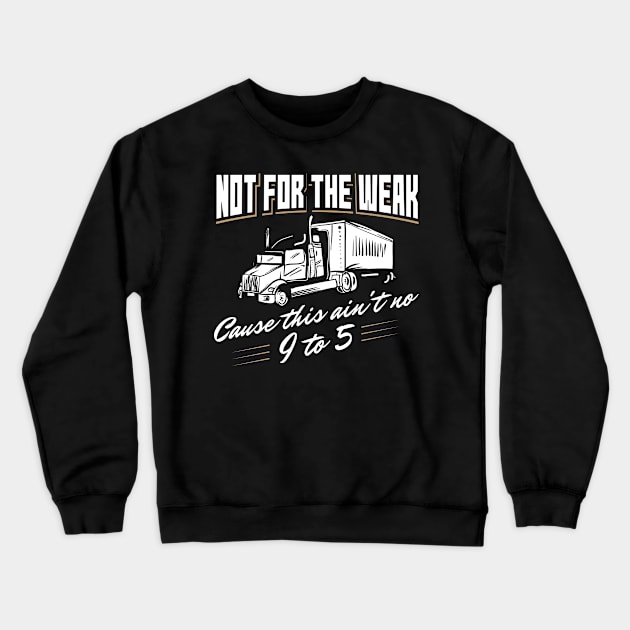 Not For The Weak Cause This Ain't No 9 To 5. Crewneck Sweatshirt by yeoys